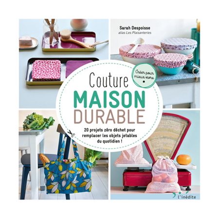 Couture maison durable : 20 projets zéro déchet pour remplacer les objets jetables du quotidien !