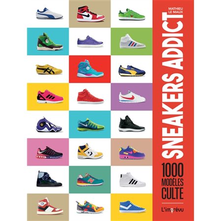 Sneakers addict : 1000 modèles culte