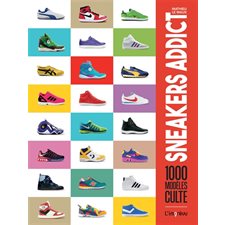 Sneakers addict : 1000 modèles culte