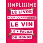 Le livre pour comprendre le vin le + facile du monde : Simplissime