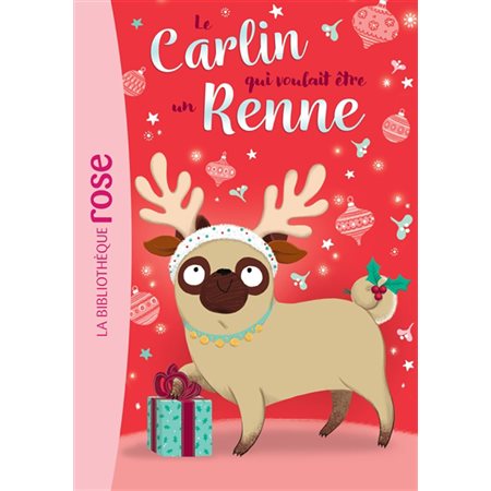 Le carlin qui voulait ... T.02 : Le carlin qui voulait être un renne : Bibliothèque rose