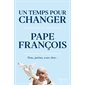 Un temps pour changer : Viens, parlons, osons rêver ...