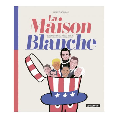 La Maison Blanche : Bande dessinée : Histoire illustrée des présidents des USA de George Washinghton