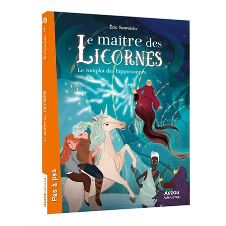 Le maître des licornes T.07 : Le complot des hippocampes : Romans Auzou. Pas à pas