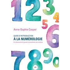 Guide d'introduction à la numérologie : À la découverte du pouvoir extraordinaire des nombres