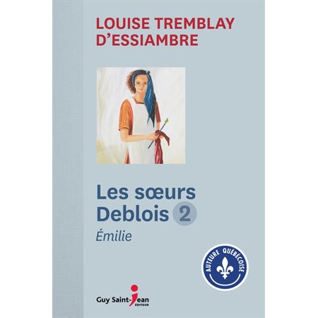 Les soeurs Deblois T.02 : Émilie : Nouvelle édition