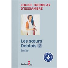 Les soeurs Deblois T.02 : Émilie : Nouvelle édition