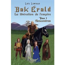 Bak Érald, la libération de l'empire T.01 : Rencontres