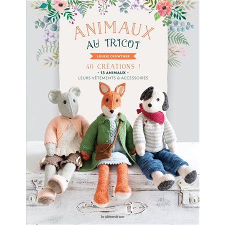 Animaux au tricot  40 créations ! : 13 animaux, leurs vêtements & accessoires