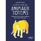 Le petit livre des animaux totem : Cheminez avec les esprits-animaux pour trouver votre coeur