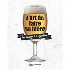 L'art de faire sa bière : Du brassage à la dégustation