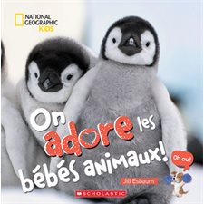 On adore les bébés animaux ! : National Geographic Kids