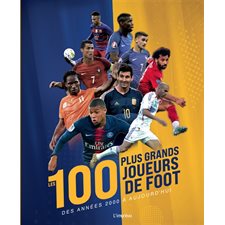 Les 100 plus grands joueurs de foot des années 2000 à aujourd'hui