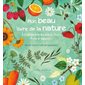 Mon beau livre de la nature : À la découverte des arbres, fleurs, fruits et légumes ... : Dessine, colorie et colle des autocollant