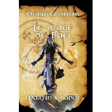 Chronique carolingienne T.01 : Le mage de Baël