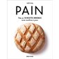 Pain : Près de 150 recettes inratables sans machine à pain