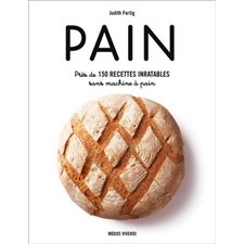 Pain : Près de 150 recettes inratables sans machine à pain