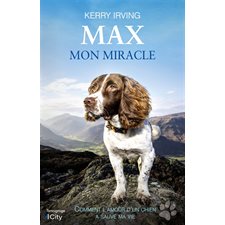Max, mon miracle : Témoignage : Comment l'amour d'un chien a sauvé ma vie