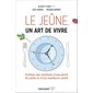 Le Jeûne, un art de vivre : Profitez des bienfaits d'une perte de poids et d'une meilleure santé