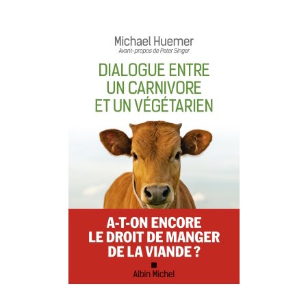 Dialogue entre un carnivore et un végétarien : A-t-on encore le droit de manger de la viande ?