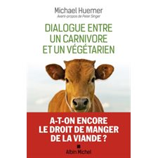 Dialogue entre un carnivore et un végétarien : A-t-on encore le droit de manger de la viande ?