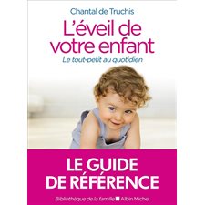 L'éveil de votre enfant : Le tout-petit au quotidien