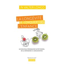 La longévité se conquiert dès l'enfance : Un nouveau programme nutritionnel de la grossesse à l'adolescence : Guide