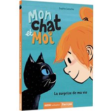 Mon chat et moi T.01 : La surprise de ma vie : Dès 7 ans : Auzou romans. Pas à pas.