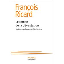 Le roman de la dévastation : Variations sur l'oeuvre de Milan Kundera