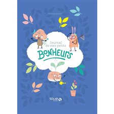 Journal de mes petits bonheurs : Pour les 6-10 ans : Une page à remplir chaque jour pendant 8 semain