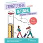 J'arrête enfin de fumer, facilement et pour de bon !