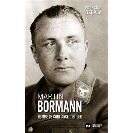 Martin Bormann : Homme de confiance d'Hitler