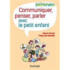 Communiquer, penser, parler avec le petit enfant