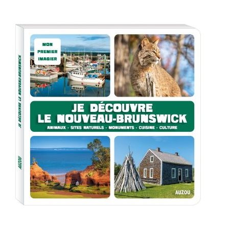 Je découvre le Nouveau-Brunswick : Mon premier imagier : Animaux, sites naturels, monuments, cuisine