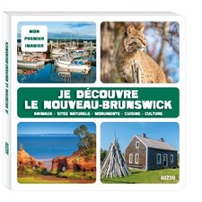 Je découvre le Nouveau-Brunswick : Mon premier imagier : Animaux, sites naturels, monuments, cuisine