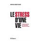 Le stress d'une vie : L'étonnant parcours du Dr. Hans Selye, découvreur du stress