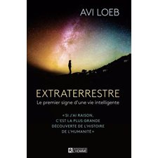 Extraterrestre : Le premier signe d'une vie intelligente : Si j'ai raison, c'est la plus grande découverte de l'histoire de l'humanité