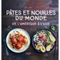 Pâtes et nouilles du monde : De l'Amérique à l'Asie