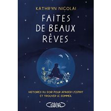 Faites de beaux rêves : Histoires du soir pour apaiser l'esprit et trouver le sommeil