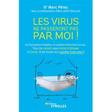 Les virus ne passeront pas par moi ! : Les bons gestes d'hygiène, un système immunitaire au top ...  Tous les conseils pour éviter d'attraper la Covid-19 (et toutes les maladies hivernales !)