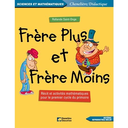 Frère Plus et frère Moins : récit et activités mathématiques pour le premier cycle du primaire