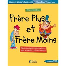 Frère Plus et frère Moins : récit et activités mathématiques pour le premier cycle du primaire