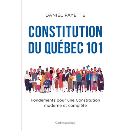 Constitution du Québec 101 : Fondements pour une Constitution moderne et complète