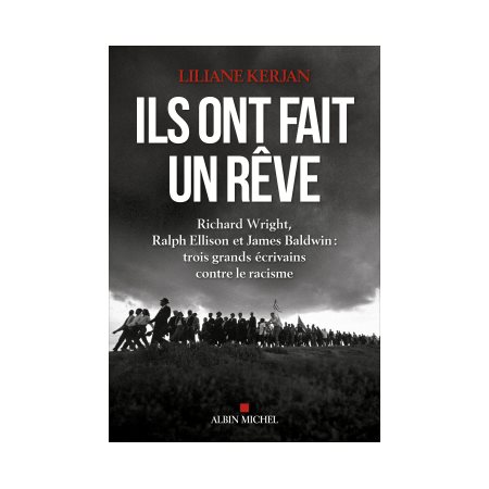 Ils ont fait un rêve : Richard Wright, Ralph Ellison et James Baldwin : Trois grands écrivains contre le racisme