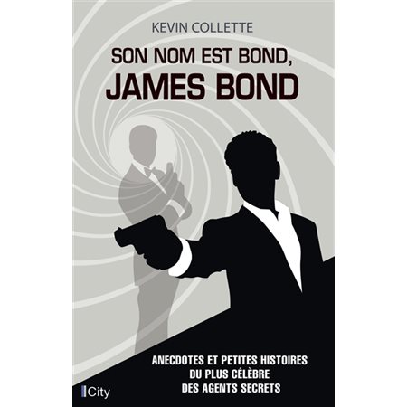 Son nom est Bond, James Bond : Anecdotes et petites histoires du plus célèbre des agents secrets