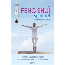 Le feng shui spirituel : Trouvez l'harmonie entre votre environnement et votre esprit