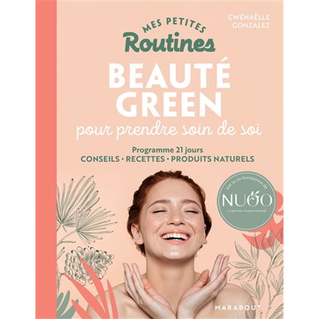 Mes petites routines beauté green pour prendre soin de soi : Programme 21 jours : Conseils, recettes, produits naturels