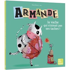 Armande, la vache qui n'aimait pas ses taches ! : Mes p'tits albums