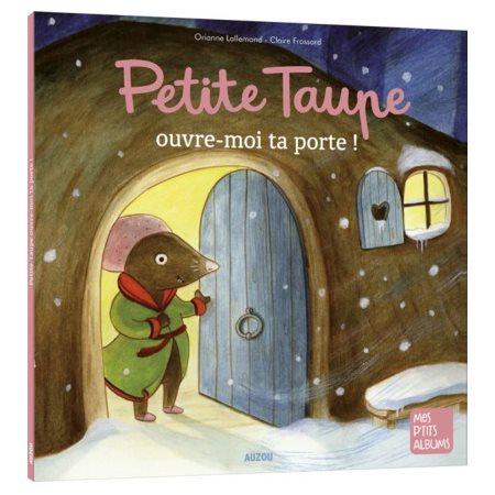 Petite taupe, ouvre-moi ta porte ! : Mes p'tits albums