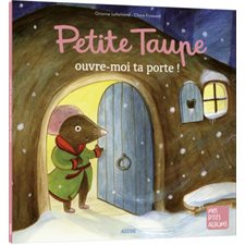 Petite taupe, ouvre-moi ta porte ! : Mes p'tits albums